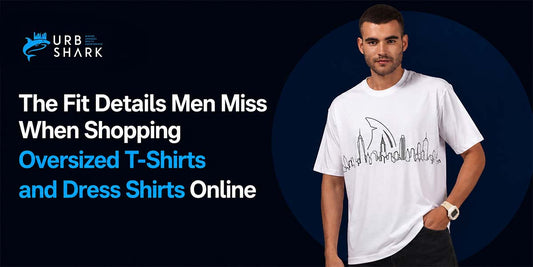 The Fit Details Men Miss When Shopping Oversized T-Shirts and Dress Shirts Online